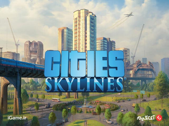 Cities: Skylines بهترین بازی شبیه ساز ساخت ساز در pc